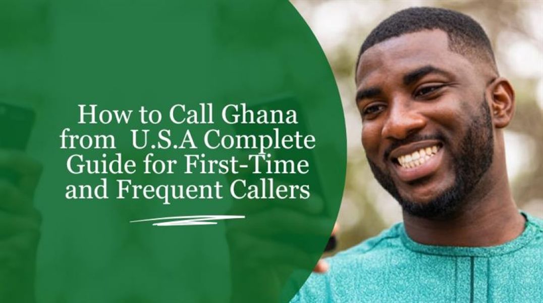 How to Call Ghana from the USA � Complete Calling Guide