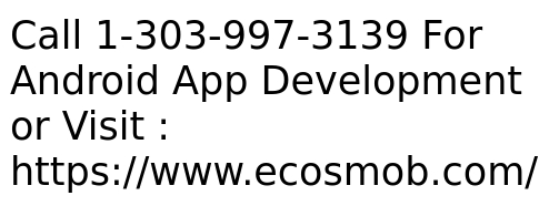 Ecosmob�s Android App Development Offering Android Advantage to your Business