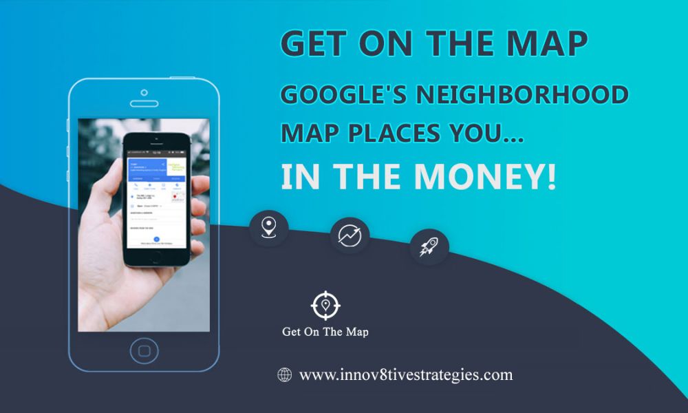 Get On The Google�s Neighborhood Map NOW